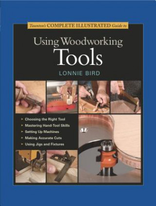 Knjiga Taunton's Complete Illustrated Guide to Using Wood working Tools Lonnie Bird