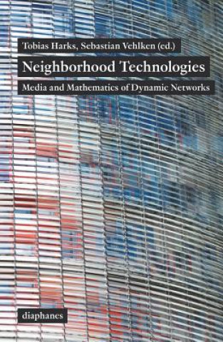 Könyv Neighborhood Technologies - Media and Mathematics of Dynamic Networks Tobias Harks