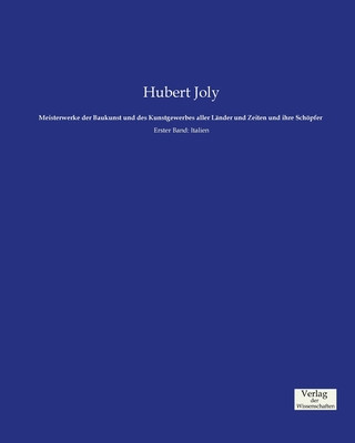 Könyv Meisterwerke der Baukunst und des Kunstgewerbes aller Lander und Zeiten und ihre Schoepfer Hubert Joly