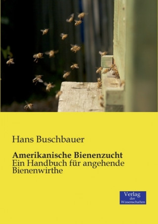 Kniha Amerikanische Bienenzucht Hans Buschbauer