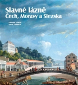 Kniha Slavné lázně Čech, Moravy a Slezska Pavel Zatloukal