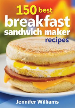 Könyv 150 Best Breakfast Sandwich Maker Recipes Jennifer Williams