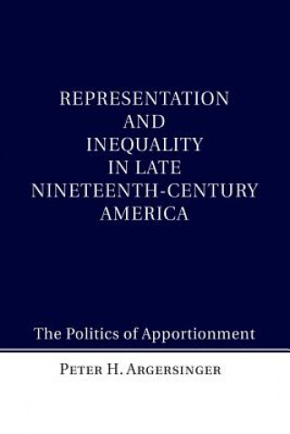 Kniha Representation and Inequality in Late Nineteenth-Century America Peter H. Argersinger