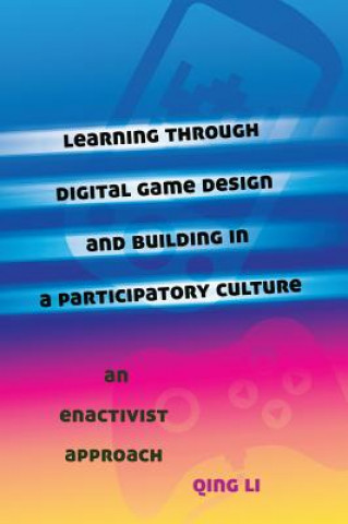 Βιβλίο Learning through Digital Game Design and Building in a Participatory Culture Qing Li