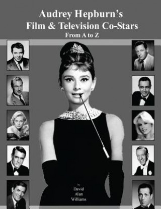 Könyv Audrey Hepburn's Film & Television Co-Stars from A to Z MR David Alan Williams