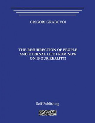 Kniha Resurrection of People and Eternal Life from Now on Is Our R Grigori Grabovoi