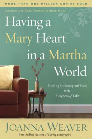 Kniha Having a Mary Heart in a Martha World Joanna Weaver