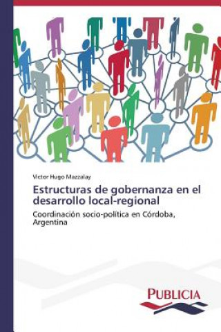 Kniha Estructuras de gobernanza en el desarrollo local-regional Mazzalay Victor Hugo