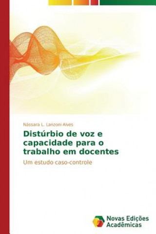 Книга Disturbio de voz e capacidade para o trabalho em docentes Lanzoni Alves Nassara L