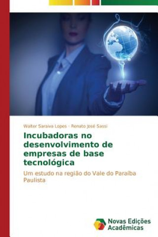 Carte Incubadoras no desenvolvimento de empresas de base tecnologica Lopes Walter Saraiva