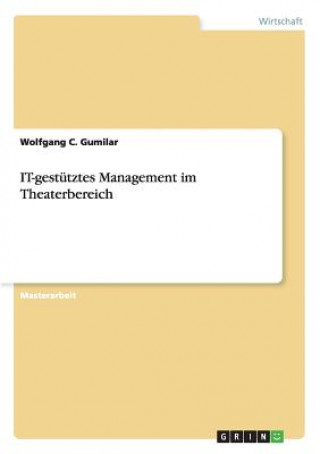 Książka IT-gestutztes Management im Theaterbereich Wolfgang C Gumilar