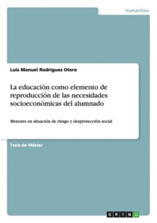 Buch educacion como elemento de reproduccion de las necesidades socioeconomicas del alumnado Luis Manuel Rodriguez Otero