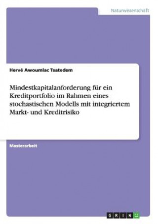 Kniha Mindestkapitalanforderung fur ein Kreditportfolio im Rahmen eines stochastischen Modells mit integriertem Markt- und Kreditrisiko Herve Awoumlac Tsatedem