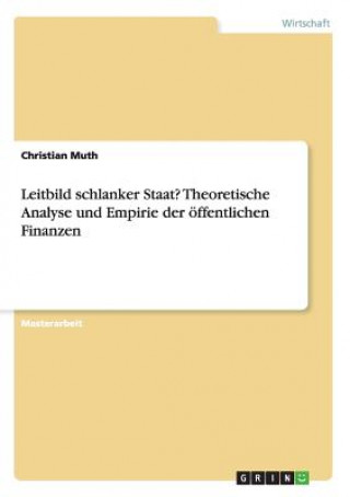 Kniha Leitbild schlanker Staat? Theoretische Analyse und Empirie der oeffentlichen Finanzen Christian Muth