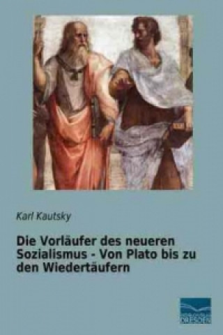 Livre Die Vorläufer des neueren Sozialismus - Von Plato bis zu den Wiedertäufern Karl Kautsky