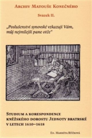 Könyv Studium a korespondence kněžského dorostu Jednoty bratrské v letech 1610-1618 Markéta Růčková