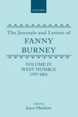 Carte Journals and Letters of Fanny Burney (Madame d'Arblay): Volume IV: West Humble, 1797-1801 Fanny Burney