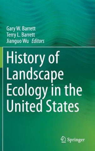 Kniha History of Landscape Ecology in the United States Gary W. Barrett