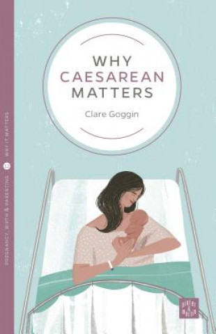 Könyv Why Caesarean Matters Clare Goggin