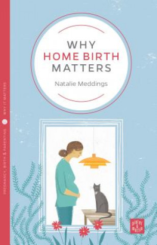 Könyv Why Home Birth Matters Natalie Meddings