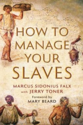 Kniha How to Manage Your Slaves by Marcus Sidonius Falx Jerry Toner