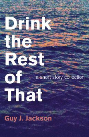 Книга Drink the Rest of That Guy J. Jackson