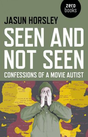 Książka Seen and Not Seen - Confessions of a Movie Autist Jasun Horsley