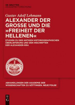 Kniha Alexander Der Grosse Und Die Freiheit Der Hellenen Gustav Adolf Lehmann