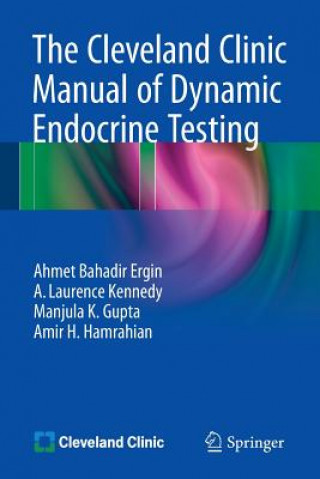 Könyv Cleveland Clinic Manual of Dynamic Endocrine Testing Ahmet Bahadir Ergin