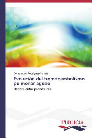 Knjiga Evolucion del tromboembolismo pulmonar agudo Rodriguez-Matute Consolacion