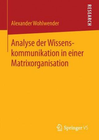 Libro Analyse Der Wissenskommunikation in Einer Matrixorganisation Alexander Wohlwender