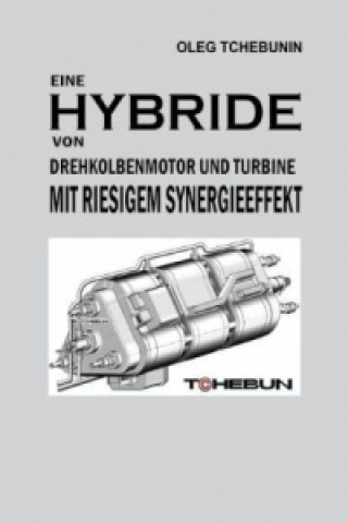 Könyv Eine Hybride von Drehkolbenmotor und Turbine mit riesigem Synergieeffekt Oleg Tchebunin