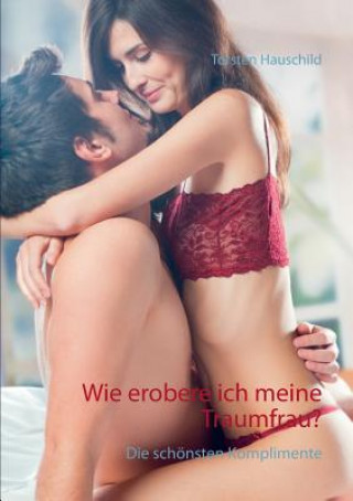 Kniha Wie erobere ich meine Traumfrau? Torsten Hauschild