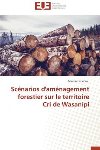 Buch Sc narios d'Am nagement Forestier Sur Le Territoire Cri de Wasanipi Lazarovici-M