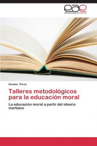 Kniha Talleres metodologicos para la educacion moral Perez Damian