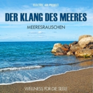 Audio Der Klang des Meeres - Meeresrauschen, Audio-CD Electric Air Project