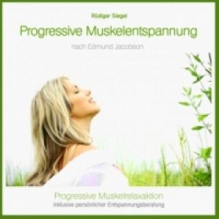 Audio Progressive Muskelentspannung nach Jacobson, Progressive Muskelrelaxaktion inkl. persönlicher Entspannungsberatung, Audio-CD Rüdiger Siegel