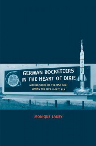 Book German Rocketeers in the Heart of Dixie Monique Laney