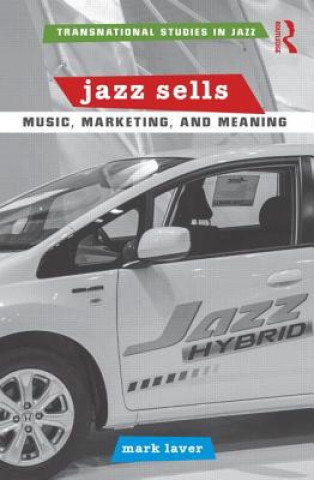 Kniha Jazz Sells: Music, Marketing, and Meaning Mark Laver