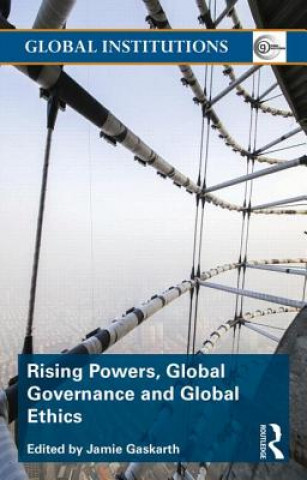 Livre Rising Powers, Global Governance and Global Ethics Jamie Gaskarth