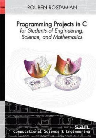Knjiga Programming Projects in C for Students of Engineering, Science, and Mathematics Rouben Rostamanian