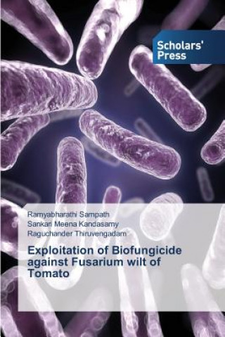 Kniha Exploitation of Biofungicide against Fusarium wilt of Tomato Sampath Ramyabharathi