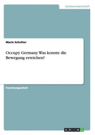 Könyv Occupy Germany. Was konnte die Bewegung erreichen? Marie Schroter