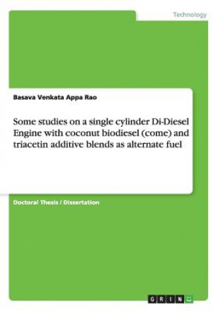 Könyv Some studies on a single cylinder Di-Diesel Engine with coconut biodiesel (come) and triacetin additive blends as alternate fuel Basava Venkata Appa Rao