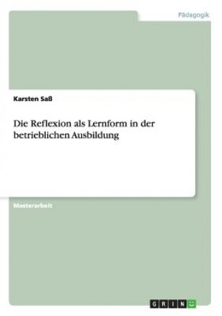 Книга Reflexion als Lernform in der betrieblichen Ausbildung Karsten Sa