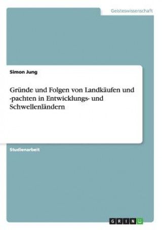 Kniha Grunde und Folgen von Landkaufen und -pachten in Entwicklungs- und Schwellenlandern Simon Jung