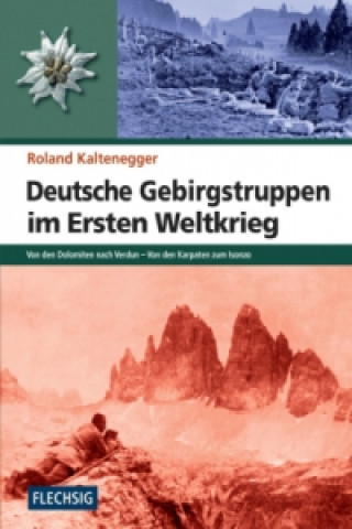 Kniha Deutsche Gebirgstruppen im Ersten Weltkrieg Roland Kaltenegger