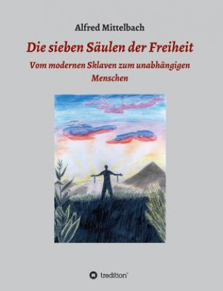 Kniha Die sieben Saulen der Freiheit Alfred Mittelbach