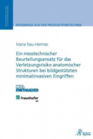 Kniha Ein messtechnischer Beurteilungsansatz für das Verletzungsrisiko anatomischer Strukturen bei bildgestützten minimalinvasiven Eingriffen Maria Nau-Hermes