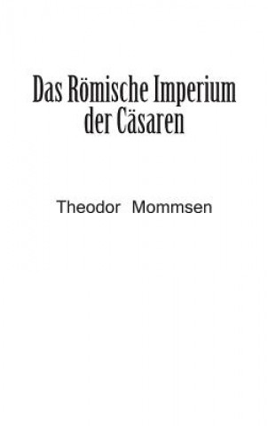 Könyv Roemische Imperium der Casaren Theodor Mommsen